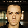 Tiziano Ferro - Alla Mia Età альбом