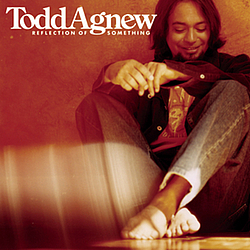 Todd Agnew - Reflection of Something album