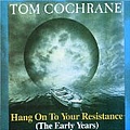 Tom Cochrane - Hang On To Your Resistance альбом