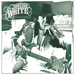 Tony Joe White - Uncovered album