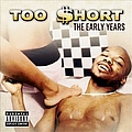 Too $hort - The Early Years  Featuring Unreleased Bonus Track альбом