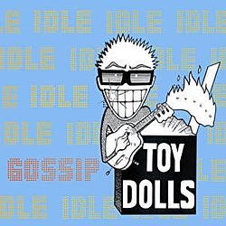 Toy Dolls - Idle Gossip album