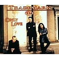 Trademark - Only Love альбом