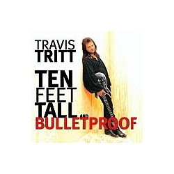 Travis Tritt - Ten Feet Tall and Bulletproof album