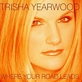 Trisha Yearwood - Where Your Road Leads (International Release) альбом