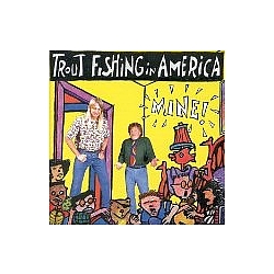 Trout Fishing In America - Mine! album