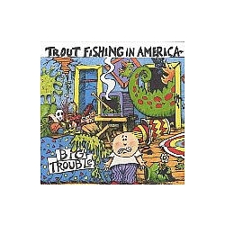 Trout Fishing In America - Big Trouble album