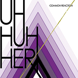 Uh Huh Her - Common Reaction (Full Length Release) альбом