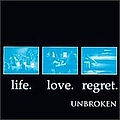 Unbroken - Life. Love. Regret. альбом