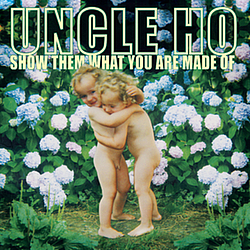 Uncle Ho - Show Them What You Are Made Of album