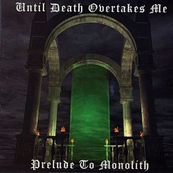 Until Death Overtakes Me - Prelude to Monolith альбом