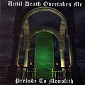 Until Death Overtakes Me - Prelude to Monolith альбом