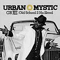 Urban Mystic - GRIII: Old School 2 Nu Skool album