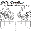 Various Artists - Hello, Goodbye: Songs The Beatles Gave Away - Songs The Beatles Wrote But Never Recorded album