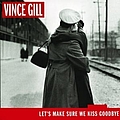 Vince Gill - Let&#039;s Make Sure We Kiss Goodbye album