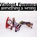 Violent Femmes - Something&#039;s Wrong album