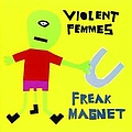Violent Femmes - Freak Magnet альбом