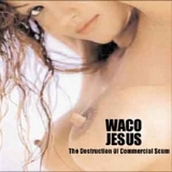 Waco Jesus - The Destruction of Commercial Scum альбом