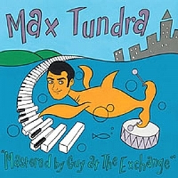 Max Tundra - Mastered By Guy At The Exchange album