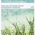 Waterdeep - You Are So Good To Me album