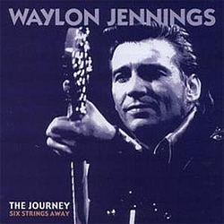 Waylon Jennings - The Journey: Six Strings Away (disc 1) album