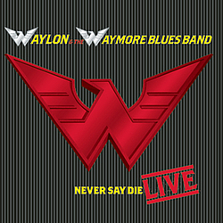 Waylon Jennings - Waylon &amp; The Waymore Blues Band - Never Say Die LIVE! альбом