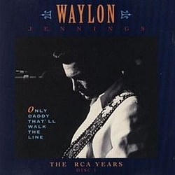 Waylon Jennings - Only Daddy That&#039;ll Walk the Line: The RCA Years (disc 1) альбом