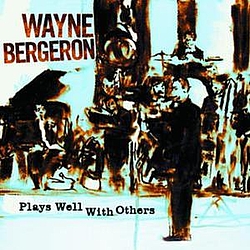 Wayne Bergeron - Plays Well With Others album