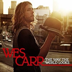 Wes Carr - The Way The World Looks альбом