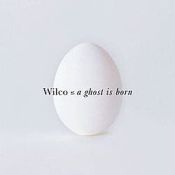 Wilco - A Ghost Is Born album