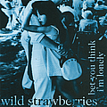 Wild Strawberries - Bet You Think I&#039;m Lonely album