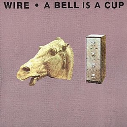 Wire - A Bell Is A Cup Until It Is Struck альбом
