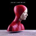 Zoot Woman - Things Are What They Used To Be album