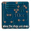 10Cc - When The Chips Are Down album