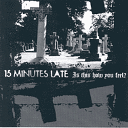 15 Minutes Late - Is This How You Feel album
