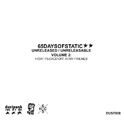 65daysofstatic - Unreleased/Unreleasable, Volume 2: How I Fucked Off All My Friends album