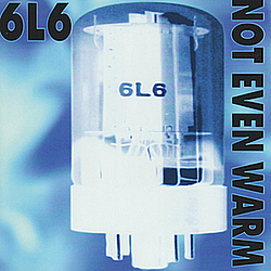 6L6 - Not Even Warm album