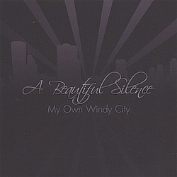 A Beautiful Silence - My Own Windy City альбом