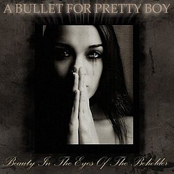 A Bullet For Pretty Boy - Beauty In The Eyes of the Beholder album