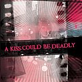 A Kiss Could Be Deadly - A Kiss Could Be Deadly альбом