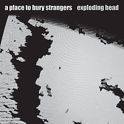 A Place To Bury Strangers - Exploding Head album