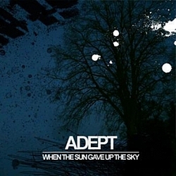 Adept - When The Sun Gave Up The Sky альбом