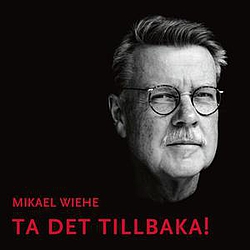 Mikael Wiehe - Ta det tillbaka! album