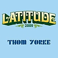 Thom Yorke - 2009-07-19: Latitude Fesitval, Henham Park, Southwold, Suffolk, UK альбом