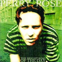Perry Rose - the Bright Ring of the Day album