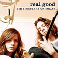 Tiny Masters Of Today - Real Good альбом
