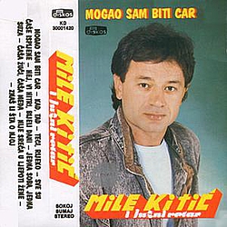 Mile Kitic - Mogao Sam Biti Car альбом