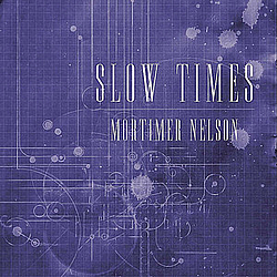 Mortimer Nelson - Slow Times альбом