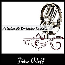 Peter Orloff - Die Besten Hits von frueher bis heute album