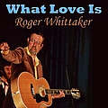 Roger Whittaker - What Love Is альбом